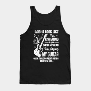 I Might Look Like I'm Listening to You But in My Head Guitar Tank Top